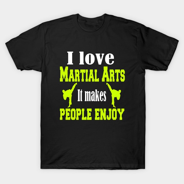 I love Martial arts, It makes people enjoy T-Shirt by Emma-shopping